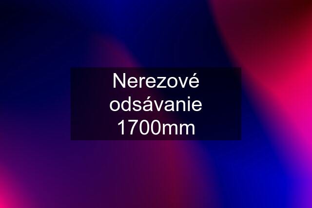 Nerezové odsávanie 1700mm