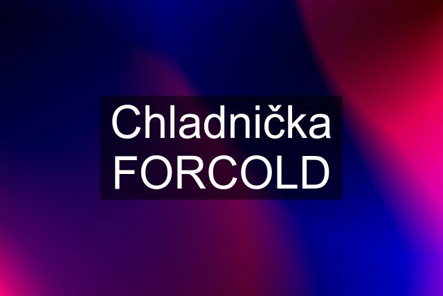 Chladnička FORCOLD