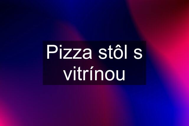 Pizza stôl s vitrínou