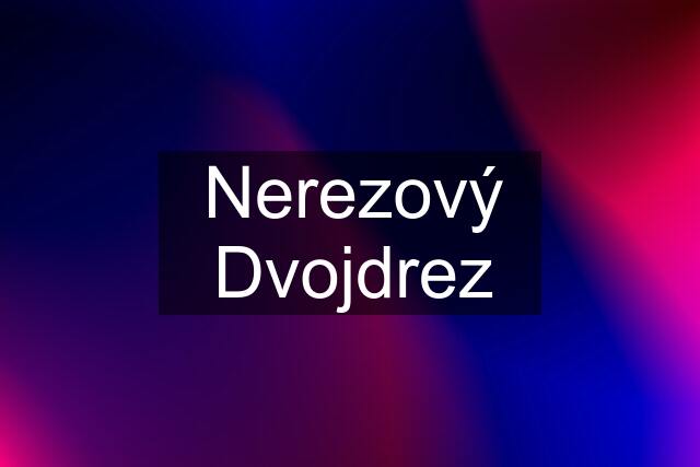 Nerezový Dvojdrez