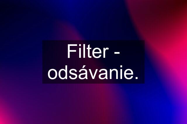 Filter - odsávanie.