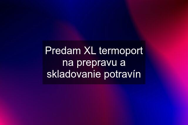 Predam XL termoport na prepravu a skladovanie potravín