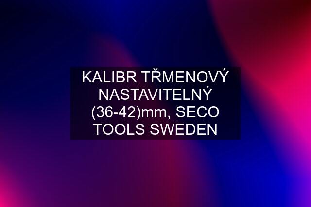 KALIBR TŘMENOVÝ NASTAVITELNÝ (36-42)mm, SECO TOOLS SWEDEN