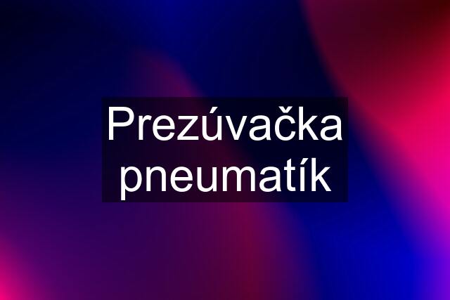 Prezúvačka pneumatík