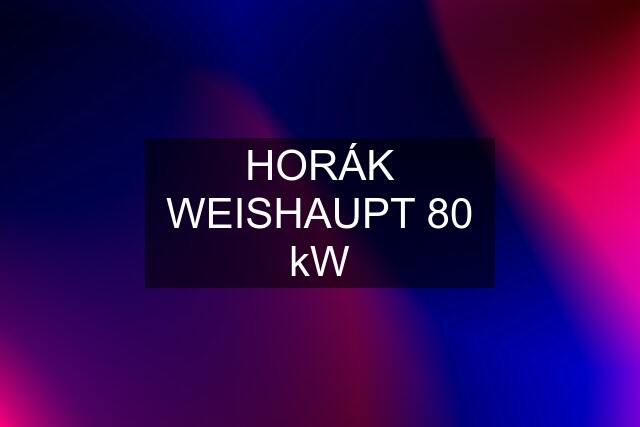 HORÁK WEISHAUPT 80 kW