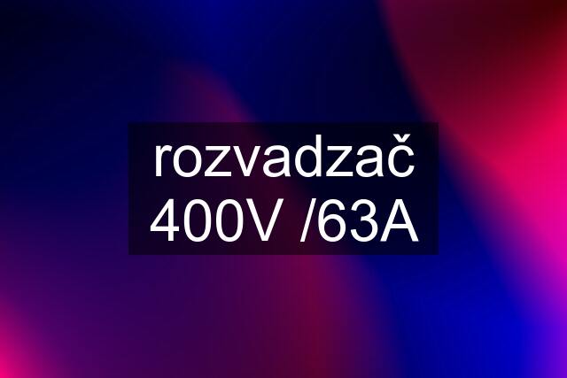 rozvadzač 400V /63A