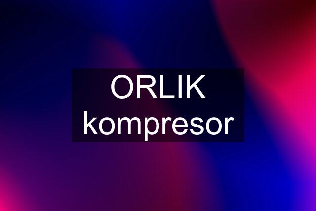 ORLIK kompresor