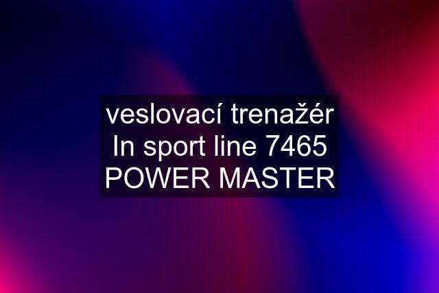 veslovací trenažér In sport line 7465 POWER MASTER