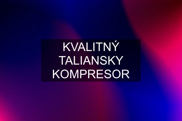 KVALITNÝ TALIANSKY KOMPRESOR