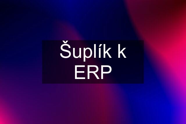 Šuplík k ERP