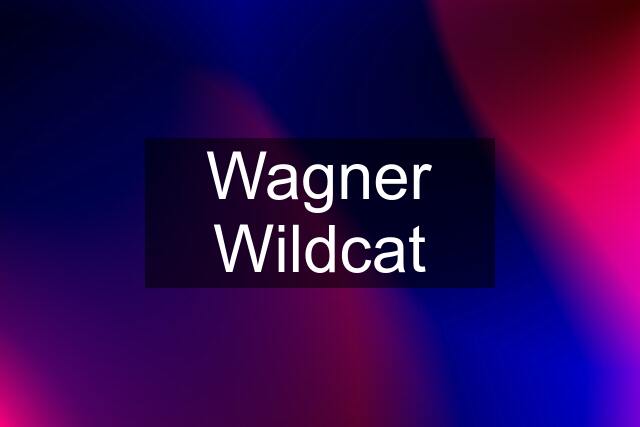 Wagner Wildcat