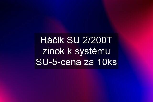 Háčik SU 2/200T zinok k systému SU-5-cena za 10ks