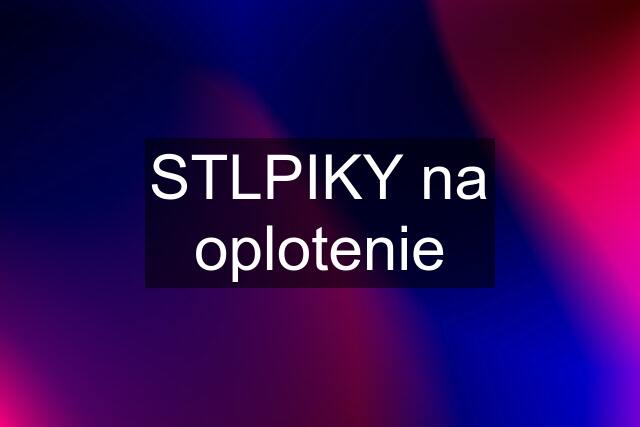 STLPIKY na oplotenie