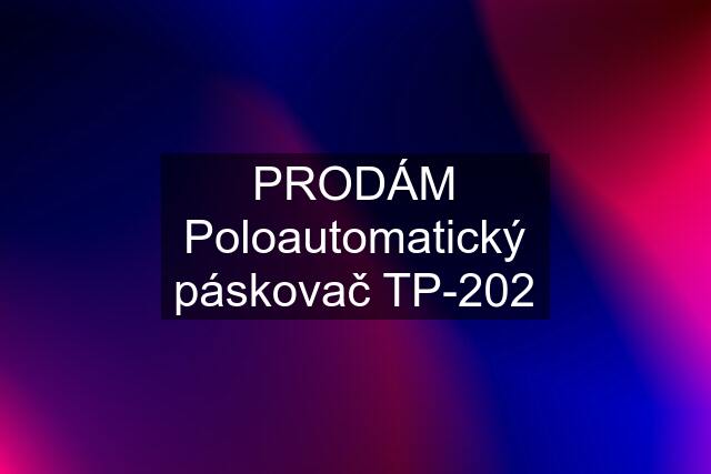 PRODÁM Poloautomatický páskovač TP-202