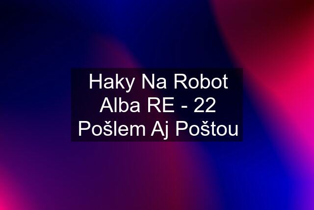 Haky Na Robot Alba RE - 22 Pošlem Aj Poštou