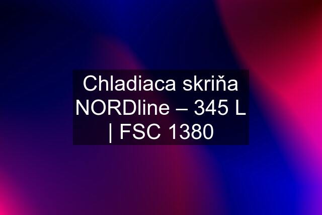 Chladiaca skriňa NORDline – 345 L | FSC 1380
