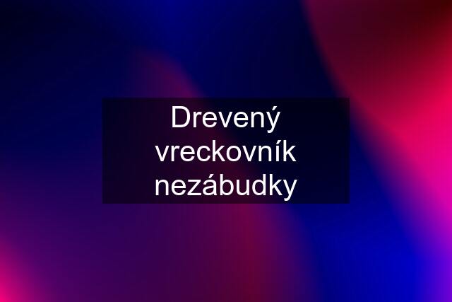 Drevený vreckovník nezábudky