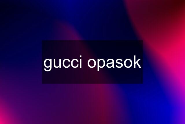 gucci opasok