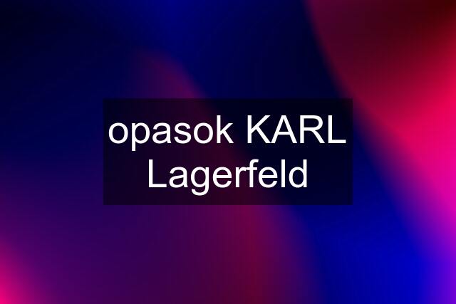 opasok KARL Lagerfeld