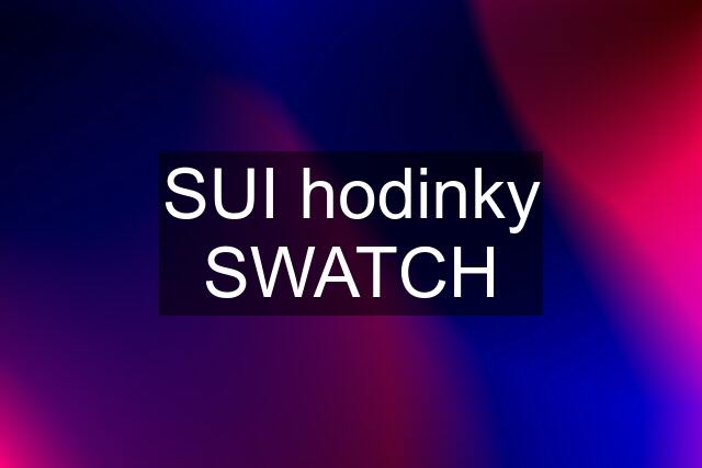 SUI hodinky SWATCH