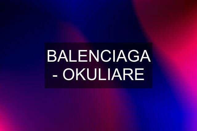 BALENCIAGA - OKULIARE