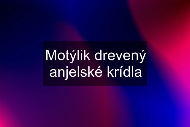 Motýlik drevený anjelské krídla