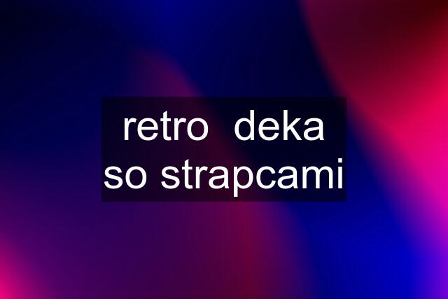 retro  deka so strapcami