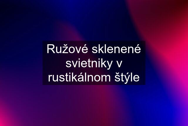 Ružové sklenené svietniky v rustikálnom štýle