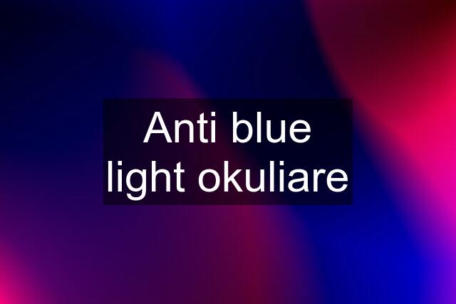 Anti blue light okuliare