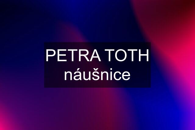 PETRA TOTH náušnice