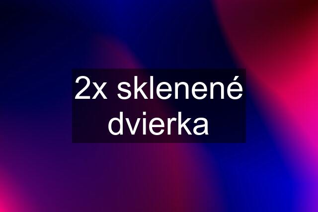 2x sklenené dvierka