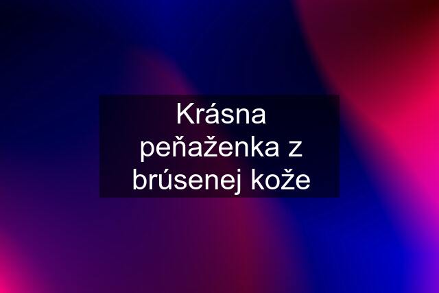 Krásna peňaženka z brúsenej kože