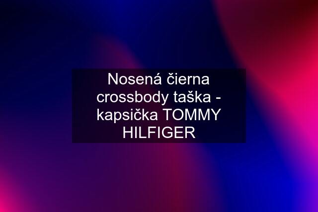 Nosená čierna crossbody taška - kapsička TOMMY HILFIGER