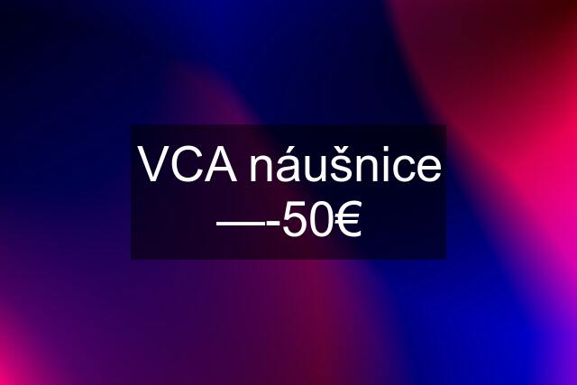 VCA náušnice —-50€