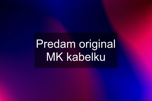 Predam original MK kabelku