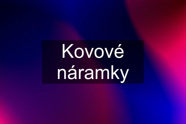 Kovové náramky