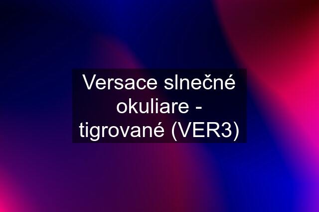 Versace slnečné okuliare - tigrované (VER3)