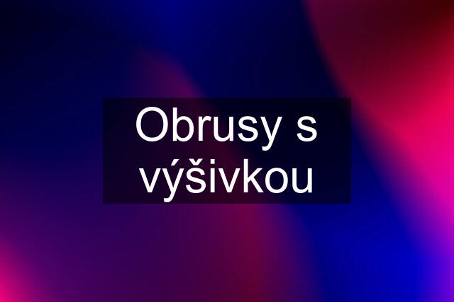 Obrusy s výšivkou