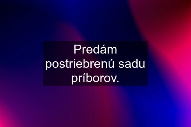 Predám postriebrenú sadu príborov.