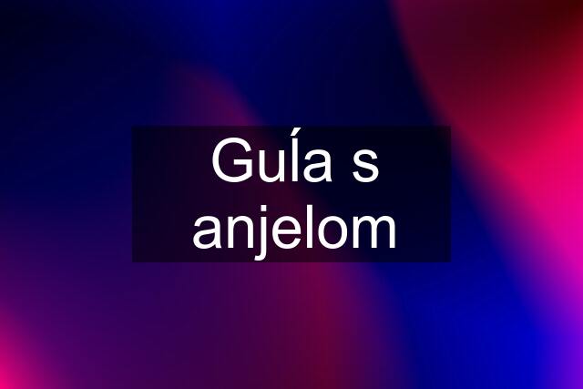 Guĺa s anjelom