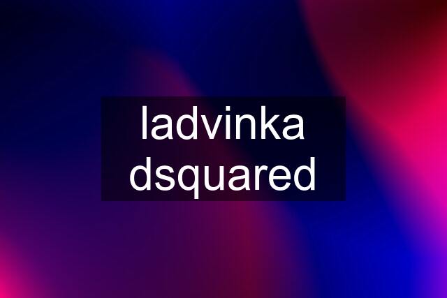 ladvinka dsquared