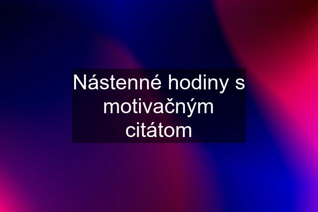 Nástenné hodiny s motivačným citátom