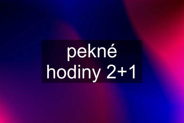 pekné hodiny 2+1