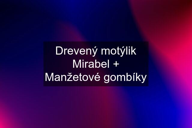 Drevený motýlik Mirabel + Manžetové gombíky