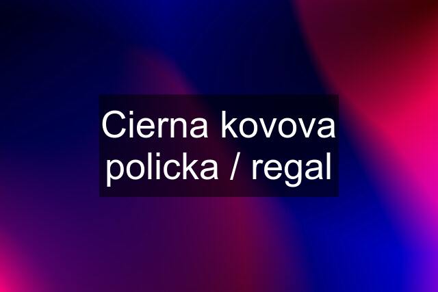 Cierna kovova policka / regal