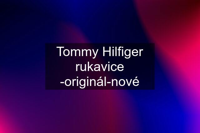Tommy Hilfiger rukavice -originál-nové