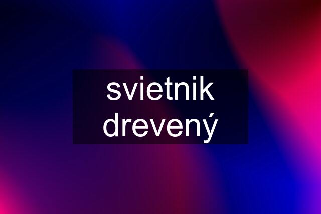 svietnik drevený