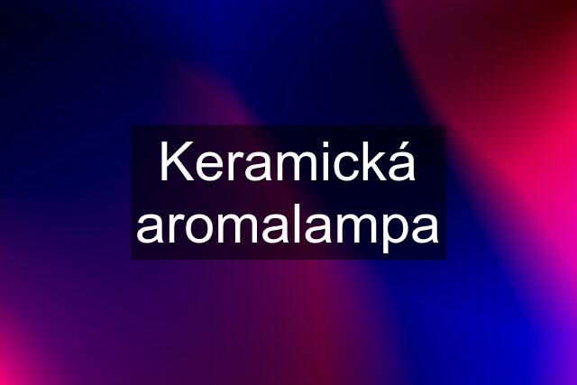 Keramická aromalampa