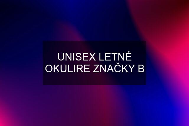 UNISEX LETNÉ OKULIRE ZNAČKY B