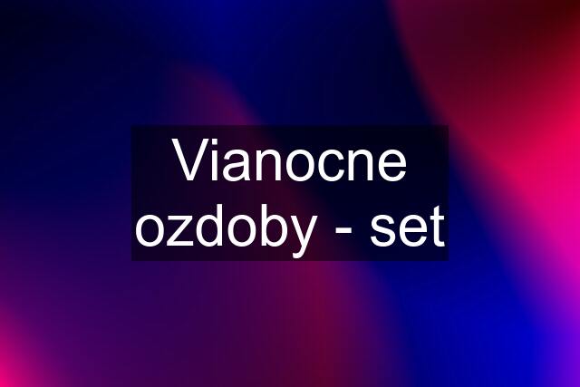 Vianocne ozdoby - set